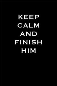 Keep calm and finish him