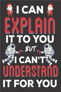 I Can Explain It To You But I can't Understand It for You