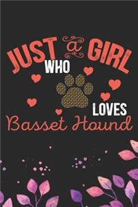 Just A Girl Who Loves Basset Hound: Cool Basset Hound Dog Journal Notebook - Basset Hound Puppy Lover Gifts - Funny Basset Hound Dog Notebook - Basset Hound Owner Gifts. 6 x 9 in 120 p