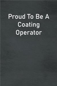 Proud To Be A Coating Operator