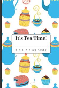 It's Tea Time: Tea Drinkers Gift - - Small Lined Notebook (6" x 9")