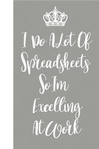 I Do A Lot Of Spreadsheets So I'm Excelling At Work