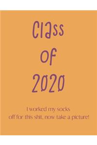CLASS OF 2020. I worked my socks off for this shit, now take a picture.