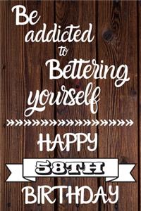 Be Addicted To Bettering Yourself Happy 58th Birthday: 58 Year Old Birthday Gift Gratitude Journal / Notebook / Diary / Unique Greeting Card