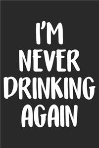 I'm Never Drinking Again