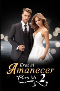 Eres el Amanecer para Mí 2
