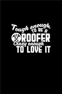 Tough enough to be a roofer crazy enough to love it