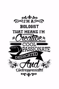 I'm A Biologist That Means I'm Creative, Cool, Passionate, Dedicated And Underappreciated