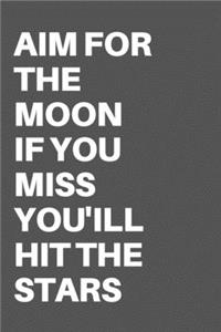 Aim for the Moon If You Miss You'ill Hit the Stars