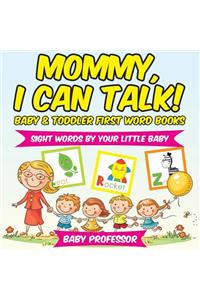 Mommy, I Can Talk! Sight Words By Your Little Baby. - Baby & Toddler First Word Books