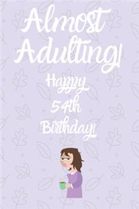 Almost Adulting! Happy 54th Birthday!