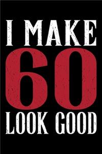 I Make 60 Look Good