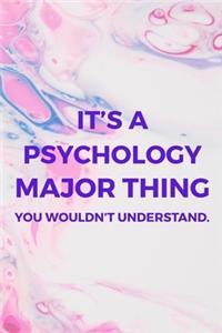It's A Psychology Major Thing You Wouldn't Understand.