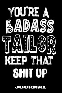 You're A Badass Tailor Keep That Shit Up