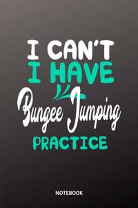 I can´t I have bungee jumping practice Notebook