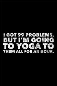 I Got 99 Problems, But I'm Going To Yoga