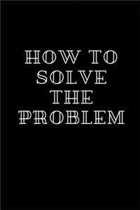 How to solve the problem