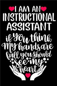 I am an INSTRUCTIONAL ASSISTANT if you think my hands are full you should see my heart