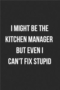 I Might Be The Kitchen Manager But Even I Can't Fix Stupid