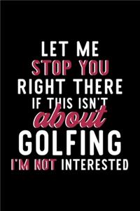 Let Me Stop You Right There If This Isn't About Golfing I'm Not Interested