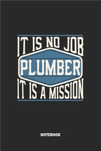 Plumber Notebook - It Is No Job, It Is A Mission