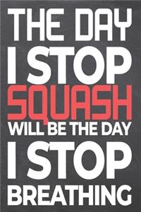 The Day I Stop Squash Will Be The Day I Stop Breathing