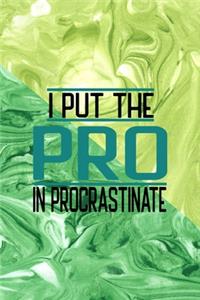 I Put The Pro In Procrastinate