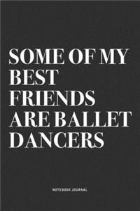 Some Of My Best Friends Are Ballet Dancers