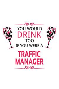 You Would Drink Too If You Were A Traffic Manager