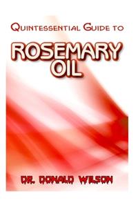 Quintessential Guide To Rosemary Oil