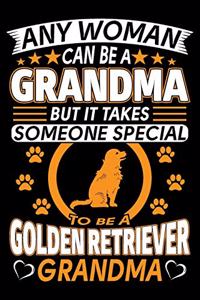 Any Woman Can Be A Grandma But It Takes Someone Special To Be A Golden Retriever Grandma
