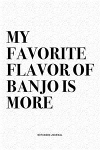 My Favorite Flavor Of Banjo Is More
