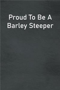 Proud To Be A Barley Steeper