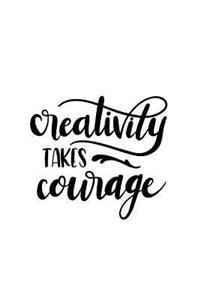 Creativity Takes Courage: 150 Lined Journal Pages Planner Diary Notebook