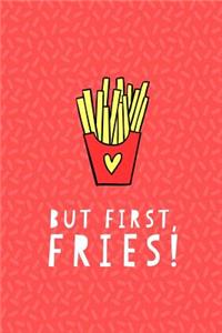 But First Fries Journal Notebook
