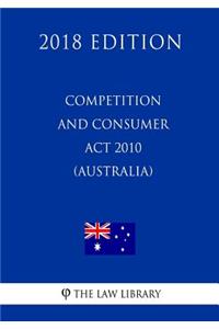 Competition and Consumer Act 2010 (Australia) (2018 Edition)