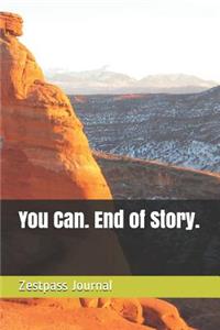 You Can. End of Story.