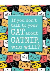 If You Don't Talk to Your Cat about Catnip, Who Will?