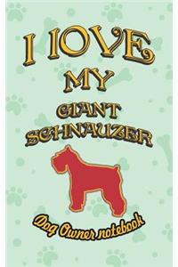 I Love My Giant Schnauzer - Dog Owner Notebook