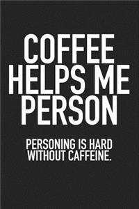 Coffee Helps Me Person