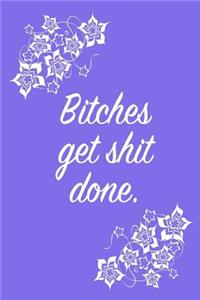 Bitches Get Shit Done.