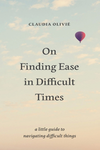 On Finding Ease in Difficult Times