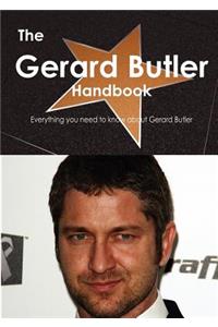 The Gerard Butler Handbook - Everything You Need to Know about Gerard Butler