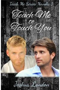 Teach Me to Touch You