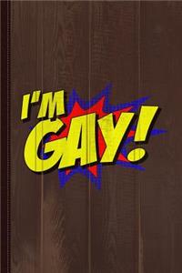 I'm Gay Journal Notebook