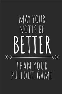 May Your Notes Be Better Than Your Pullout Game