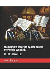 The Pilgrim's Progress by John Bunyan Every Child Can Read .