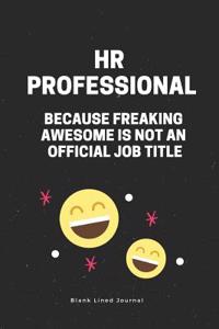 HR Professional Because Freaking Awesome Is Not an Official Job Title. Blank Lined Journal