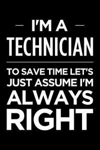I'm a Technician, to Save Time Let's Just Assume I'm Always Right