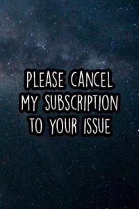 Please Cancel My Subscription to Your Issue